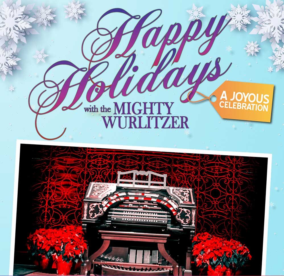 Happy Holidays with the Mighty Wurlitzer December 10, 2021, in the Music Hall Ballroom