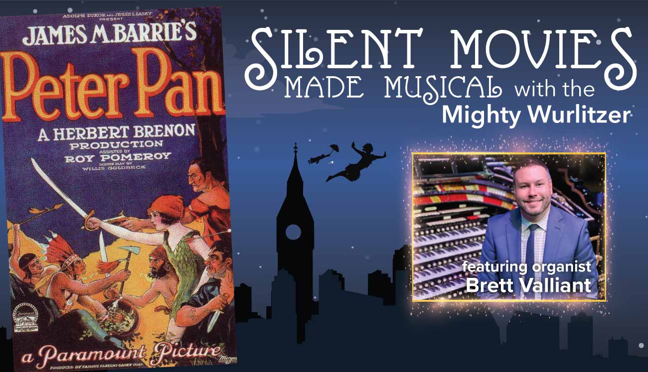 Silent Movies Made Musical with the Mighty Wurlitzer, featuring Peter Pan with organist Brett Valliant.