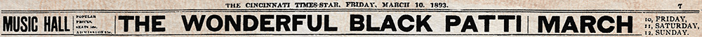 AD, “Black Patti” Music Hall, The Cincinnati Times-Star, Mar. 10, 1893, p.7.